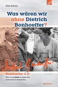 Was wären wir ohne Dietrich Bonhoeffer